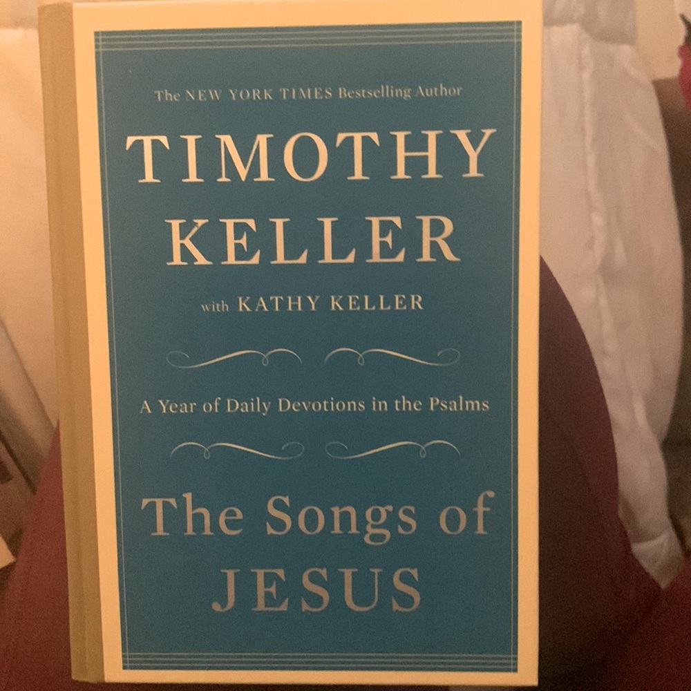 The Songs of Jesus - A Year of Daily Devotions in the Psalms by Timothy Keller